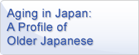 Aging in Japan:A Profile of Older Japanese